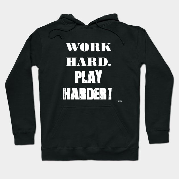 Work Hard. Play Harder! Hoodie by dekimdesigns